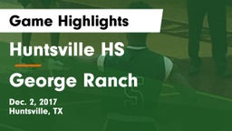 Huntsville HS vs George Ranch  Game Highlights - Dec. 2, 2017