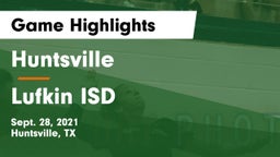 Huntsville  vs Lufkin ISD Game Highlights - Sept. 28, 2021