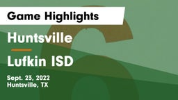 Huntsville  vs Lufkin ISD Game Highlights - Sept. 23, 2022