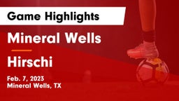 Mineral Wells  vs Hirschi  Game Highlights - Feb. 7, 2023