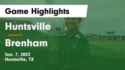 Huntsville  vs Brenham  Game Highlights - Jan. 7, 2022