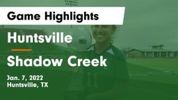 Huntsville  vs Shadow Creek  Game Highlights - Jan. 7, 2022