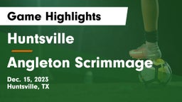 Huntsville  vs Angleton Scrimmage Game Highlights - Dec. 15, 2023