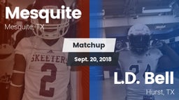 Matchup: Mesquite  vs. L.D. Bell 2018