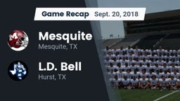 Recap: Mesquite  vs. L.D. Bell 2018