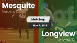 Matchup: Mesquite  vs. Longview  2018
