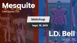 Matchup: Mesquite  vs. L.D. Bell 2019