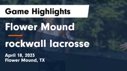 Flower Mound  vs rockwall lacrosse Game Highlights - April 18, 2023