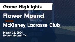 Flower Mound  vs McKinney Lacrosse Club Game Highlights - March 22, 2024