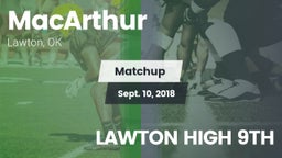 Matchup: MacArthur High vs. LAWTON HIGH 9TH 2018