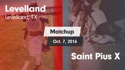Matchup: Levelland High vs. Saint Pius X 2016