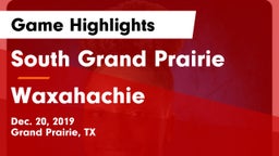 South Grand Prairie  vs Waxahachie  Game Highlights - Dec. 20, 2019