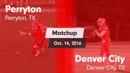Matchup: Perryton  vs. Denver City  2016