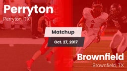 Matchup: Perryton  vs. Brownfield  2017