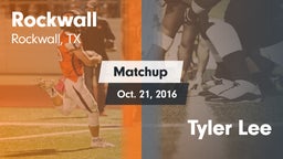 Matchup: Rockwall  vs. Tyler Lee 2016