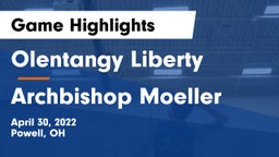 Olentangy Liberty  vs Archbishop Moeller  Game Highlights - April 30, 2022
