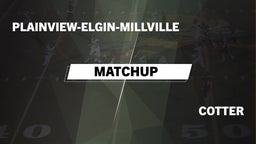 Matchup: Plainview-Elgin-Mill vs. Cotter  2016