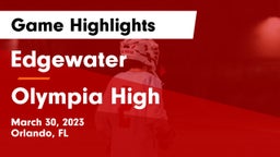 Edgewater  vs Olympia High Game Highlights - March 30, 2023