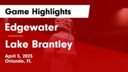 Edgewater  vs Lake Brantley  Game Highlights - April 5, 2023