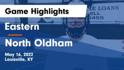 Eastern  vs North Oldham  Game Highlights - May 16, 2022