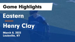 Eastern  vs Henry Clay Game Highlights - March 8, 2023