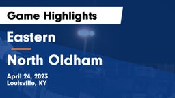 Eastern  vs North Oldham  Game Highlights - April 24, 2023