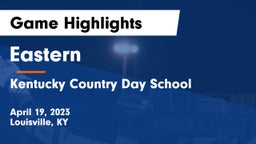 Eastern  vs Kentucky Country Day School Game Highlights - April 19, 2023