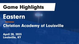 Eastern  vs Christian Academy of Louisville Game Highlights - April 28, 2023