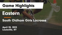 Eastern  vs South Oldham Girls Lacrosse Game Highlights - April 20, 2023