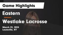 Eastern  vs Westlake Lacrosse Game Highlights - March 23, 2024
