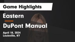 Eastern  vs DuPont Manual  Game Highlights - April 18, 2024