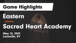 Eastern  vs Sacred Heart Academy Game Highlights - May 15, 2024