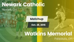 Matchup: Newark Catholic vs. Watkins Memorial  2016