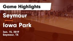 Seymour  vs Iowa Park  Game Highlights - Jan. 15, 2019