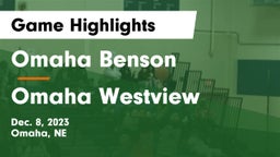 Omaha Benson  vs Omaha Westview  Game Highlights - Dec. 8, 2023