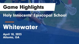 Holy Innocents' Episcopal School vs Whitewater  Game Highlights - April 18, 2023