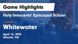 Holy Innocents' Episcopal School vs Whitewater  Game Highlights - April 16, 2024