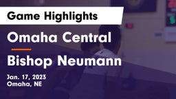 Omaha Central  vs Bishop Neumann  Game Highlights - Jan. 17, 2023