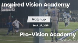 Matchup: INSPIRED VISION ACAD vs. Pro-Vision Academy  2019