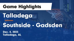 Talladega  vs Southside  - Gadsden Game Highlights - Dec. 4, 2023