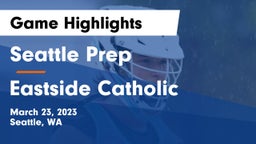 Seattle Prep vs Eastside Catholic  Game Highlights - March 23, 2023