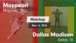 Matchup: Maypearl  vs. Dallas Madison  2016