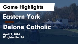 Eastern York  vs Delone Catholic  Game Highlights - April 9, 2024