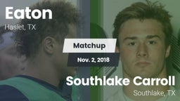 Matchup: Eaton  vs. Southlake Carroll  2018