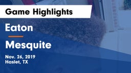 Eaton  vs Mesquite  Game Highlights - Nov. 26, 2019