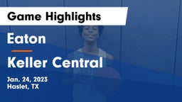Eaton  vs Keller Central  Game Highlights - Jan. 24, 2023
