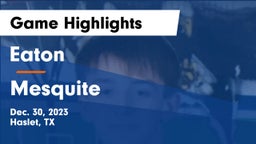 Eaton  vs Mesquite  Game Highlights - Dec. 30, 2023