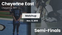 Matchup: Cheyenne East vs. Semi-Finals 2019