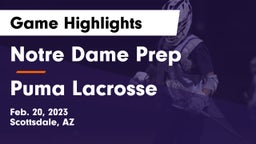 Notre Dame Prep  vs Puma Lacrosse Game Highlights - Feb. 20, 2023