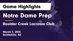 Notre Dame Prep  vs Boulder Creek Lacrosse Club Game Highlights - March 2, 2023